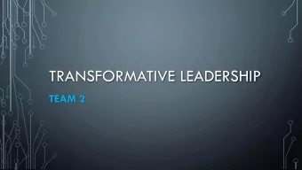 TRANSFORMATIVE LEADERSHIP  TEAM 2  Sidney Dimanche  Travis Engstrom  Roland Cordero  Kimberly