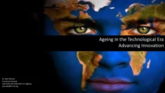 Ageing in the Technological Era  Advancing Innovation  Dr Jane Barratt  Secretary General