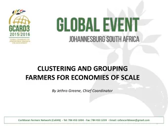 FARMERS FOR ECONOMIES OF SCALE  By Jethro Greene, Chief Coordinator  Caribbean Farmers Network