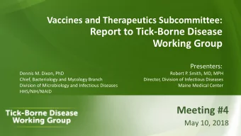 Working Group  Presenters:  Dennis M. Dixon, PhD  Robert P. Smith, MD, MPH  Chief, Bacteriology and