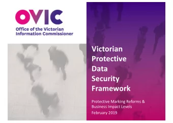 Victorian  Protective  Data  Security  Framework  Protective Marking Reforms &amp;  Business Impact