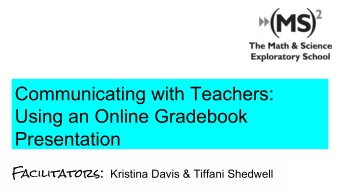 Communicating with Teachers:  Using an Online Gradebook  Presentation Facilitators: Kristina Davis