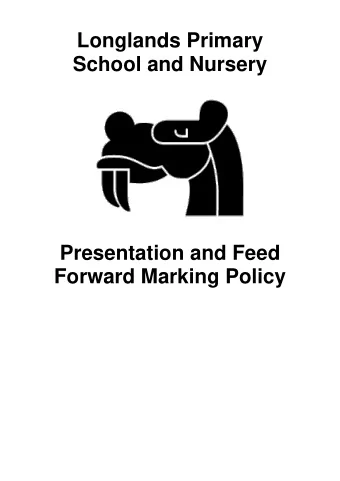 Longlands Primary  School and Nursery  Presentation and Feed  Forward Marking Policy  Presentation