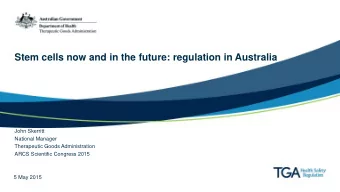 Stem cells now and in the future: regulation in Australia  John Skerritt  National Manager