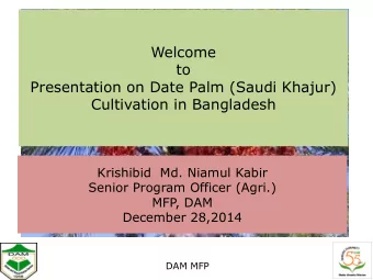 Welcome  to  Presentation on Date Palm (Saudi Khajur)  Cultivation in Bangladesh  Krishibid Md.
