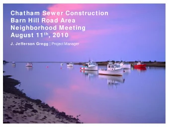 Chatham Sew er Construction  Barn Hill Road Area  Neighborhood Meeting August 11 th , 2010 J.