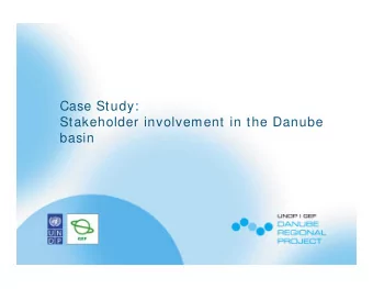 Case Study:  Stakeholder involvement in the Danube  basin  THE DANUBE  BLACK SEA REGION  the