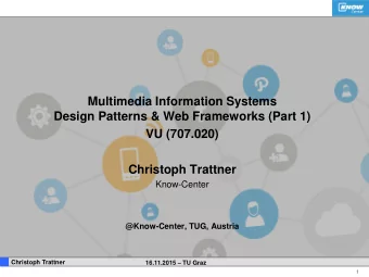 Design Patterns &amp; Web Frameworks (Part 1)  VU (707.020)  Christoph Trattner  Know-Center