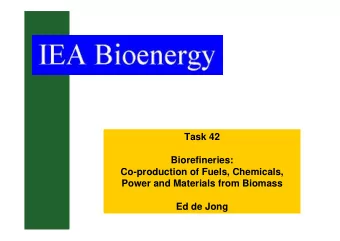 Task 42  Biorefineries:  Co-production of Fuels, Chemicals,  Power and Materials from Biomass  Ed