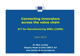 Connecting innovators  across the value chain  ICT for Manufacturing SMEs (I4MS)  June 2013  Dr Max