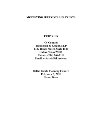 MODIFYING IRREVOCABLE TRUSTS  ERIC REIS  Of Counsel  Thompson &amp; Knight, LLP  1722 Routh Street,