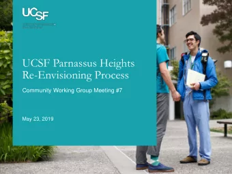 UCSF Parnassus Heights  Re-Envisioning Process  Community Working Group Meeting #7  May 23, 2019