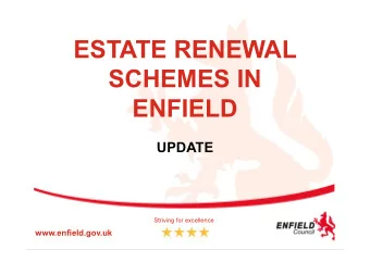 ESTATE RENEWAL  SCHEMES IN  ENFIELD  UPDATE  Striving for excellence  www.enfield.gov.uk