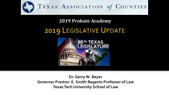 2019 Probate Academy  Dr. Gerry W. Beyer  Governor Preston  E. Smith Regents Professor of Law