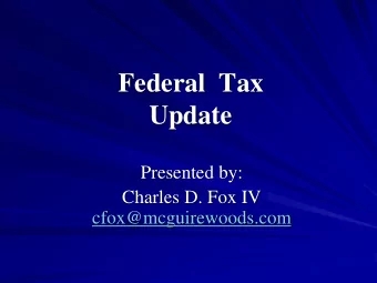 Update  Presented by:  Charles D. Fox IV  cfox@mcguirewoods.com  1.  State of the Union Surprise