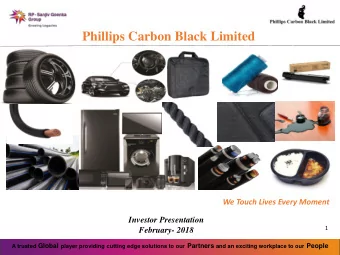 Phillips Carbon Black Limited  We Touch Lives Every Moment  Investor Presentation  1  February-