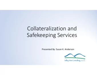 Collateralization and  Safekeeping Services  Presented By: Susan K. Anderson  2  Objectives: