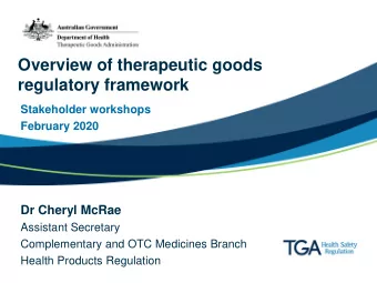 Overview of therapeutic goods  regulatory framework  Stakeholder workshops  February 2020  Dr