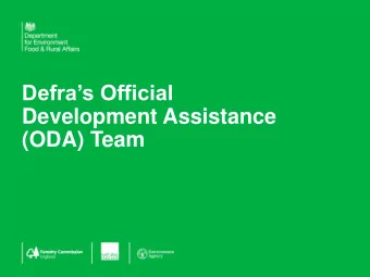 Defras Official  Development Assistance  (ODA) Team  Thank you for coming  Will cover:  Who