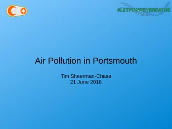 Air Pollution in Portsmouth  Tim Sheerman-Chase  21 June 2018  Overview  About pollution, causes