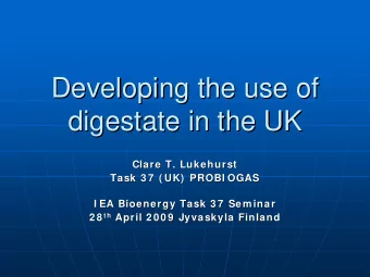 Developing the use of  Developing the use of  digestate in the UK  digestate in the UK  Clare T.
