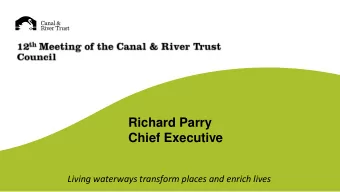 Richard Parry  Chief Executive  Living waterways transform places and enrich lives  2013/14