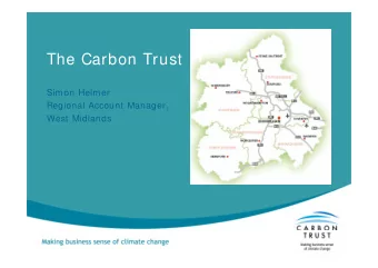 The Carbon Trust  Simon Helmer  Regional Account Manager,  West Midlands  TODAY  I have 20