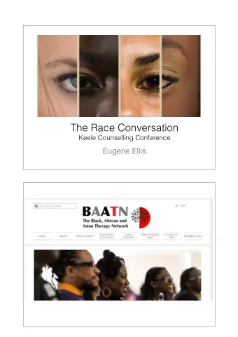 The Race Conversation Keele Counselling Conference  Eugene Ellis  The Race Conversation  We are