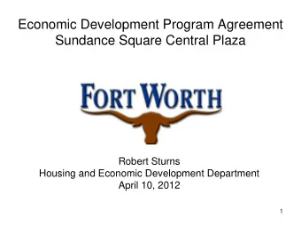 Sundance Square Central Plaza  Robert Sturns  Housing and Economic Development Department April 10,