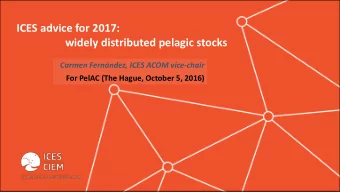 ICES advice for 2017:  widely distributed pelagic stocks  Carmen Fernndez, ICES ACOM vice-chair