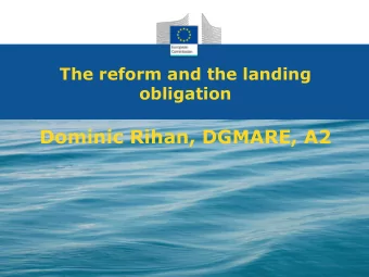 The reform and the landing  obligation  Dominic Rihan, DGMARE, A2  State of Play and Timelines