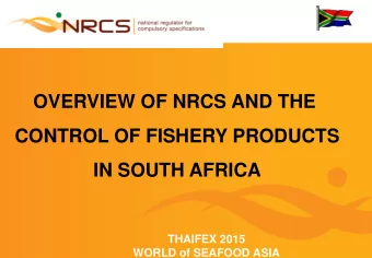 OVERVIEW OF NRCS AND THE  CONTROL OF FISHERY PRODUCTS  IN SOUTH AFRICA  THAIFEX 2015  WORLD of