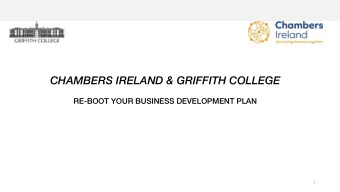 CHAMBERS IRELAND &amp; GRIFFITH COLLEGE  RE-BOOT YOUR BUSINESS DEVELOPMENT PLAN  1  Session 1 -