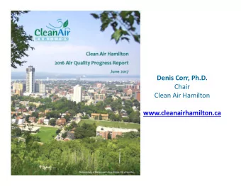 Denis Corr, Ph.D.  Chair  Clean Air Hamilton  Clean Air Hamilton  www.cleanairhamilton.ca  Clean