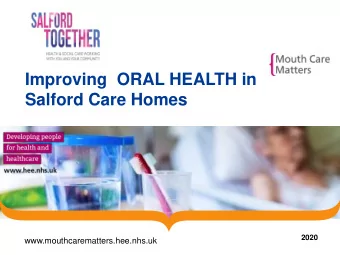 Improving  ORAL HEALTH in  Salford Care Homes  2020  www.mouthcarematters.hee.nhs.uk