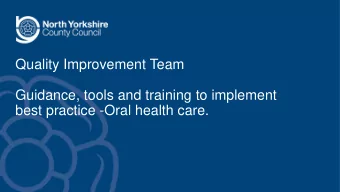 Quality Improvement Team  Guidance, tools and training to implement  best practice -Oral health