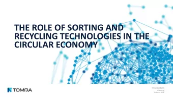 THE ROLE OF SORTING AND  RECYCLING TECHNOLOGIES IN THE  CIRCULAR ECONOMY  Oliver Lambertz