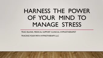 HARNESS  THE  POWER  OF  YOUR  MIND  TO  MANAGE  STRESS  TRACI BLANK, MEDICAL SUPPORT CLINICAL