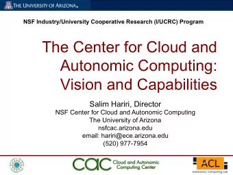 The Center for Cloud and  Autonomic Computing:  Vision and Capabilities  Salim Hariri, Director