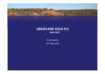 GREATLAND GOLD PLC  (AIM:GGP)  Presentation 25 th May 2015  DISCLAIMER  Some statements contained