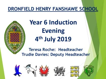Year 6 Induction  Evening 4 th July 2019  Teresa Roche:  Headteacher  Trudie Davies: Deputy