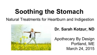 Soothing the Stomach  Natural Treatments for Heartburn and Indigestion  Dr. Sarah Kotzur, ND