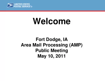 Welcome  Fort Dodge, IA  Area Mail Processing (AMP)  Public Meeting  May 10, 2011  Agenda  Video