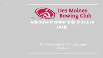 Adaptive Membership Initiative  (AMI)  A presentation by Tonya Logan  Dec. 2016  Rowing For All  In