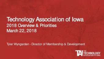 Tec  echnolog  ogy Association  on of Iowa  2018 O  Overview &amp; P  Priorities  March 22  22,