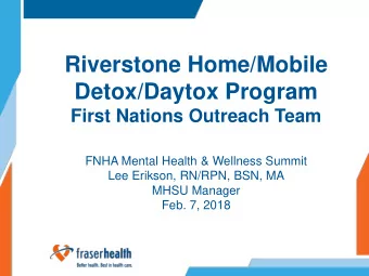 Riverstone Home/Mobile  Detox/Daytox Program  First Nations Outreach Team  FNHA Mental Health &amp;
