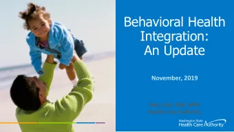 Behavioral Health  Integration:  An Update  November, 2019  Alice Lind, BSN, MPH  Health Care