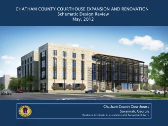 CHATHAM COUNTY COURTHOUSE EXPANSION AND RENOVATION  Schematic Design Review  May, 2012  Chatham