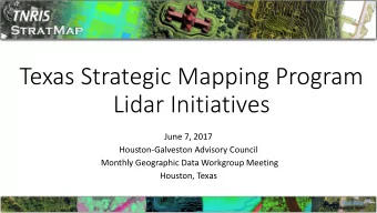 Lidar Initiatives  June 7, 2017  Houston-Galveston Advisory Council  Monthly Geographic Data