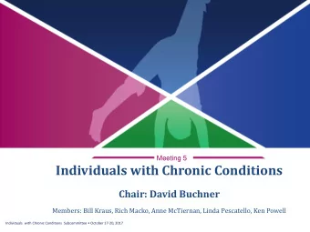 Individuals with Chronic Conditions  Chair: David Buchner  Members: Bill Kraus, Rich Macko, Anne